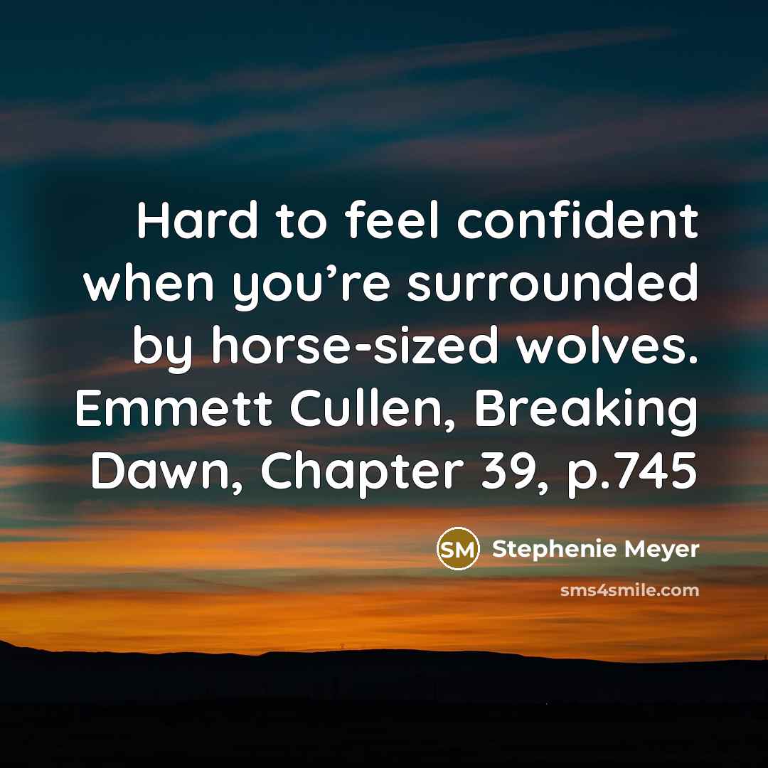 “Hard to feel confident when you’re surrounded by horse-sized wolves.…” quote by Stephenie Meyer