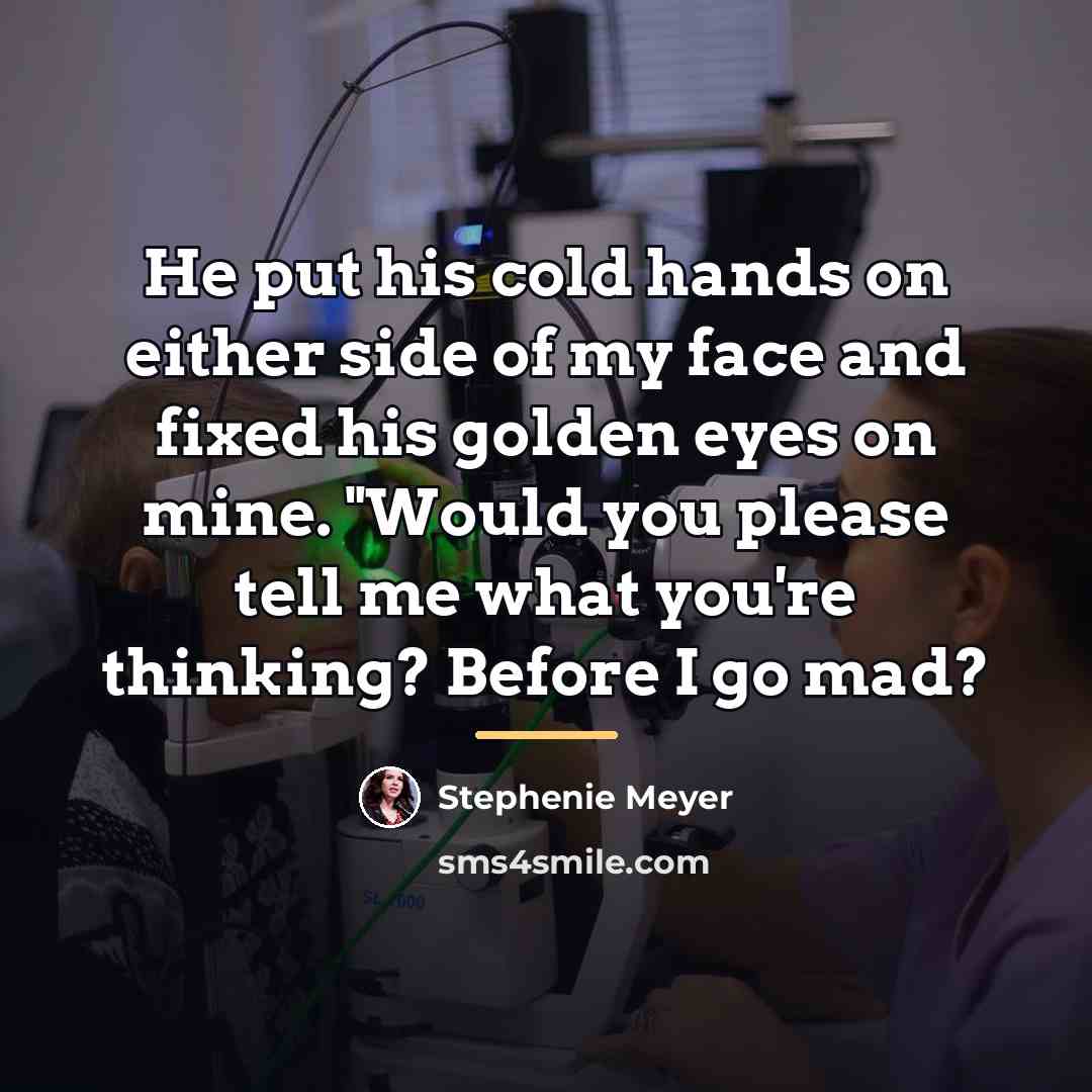 “He put his cold hands on either side of my…” quote by Stephenie Meyer