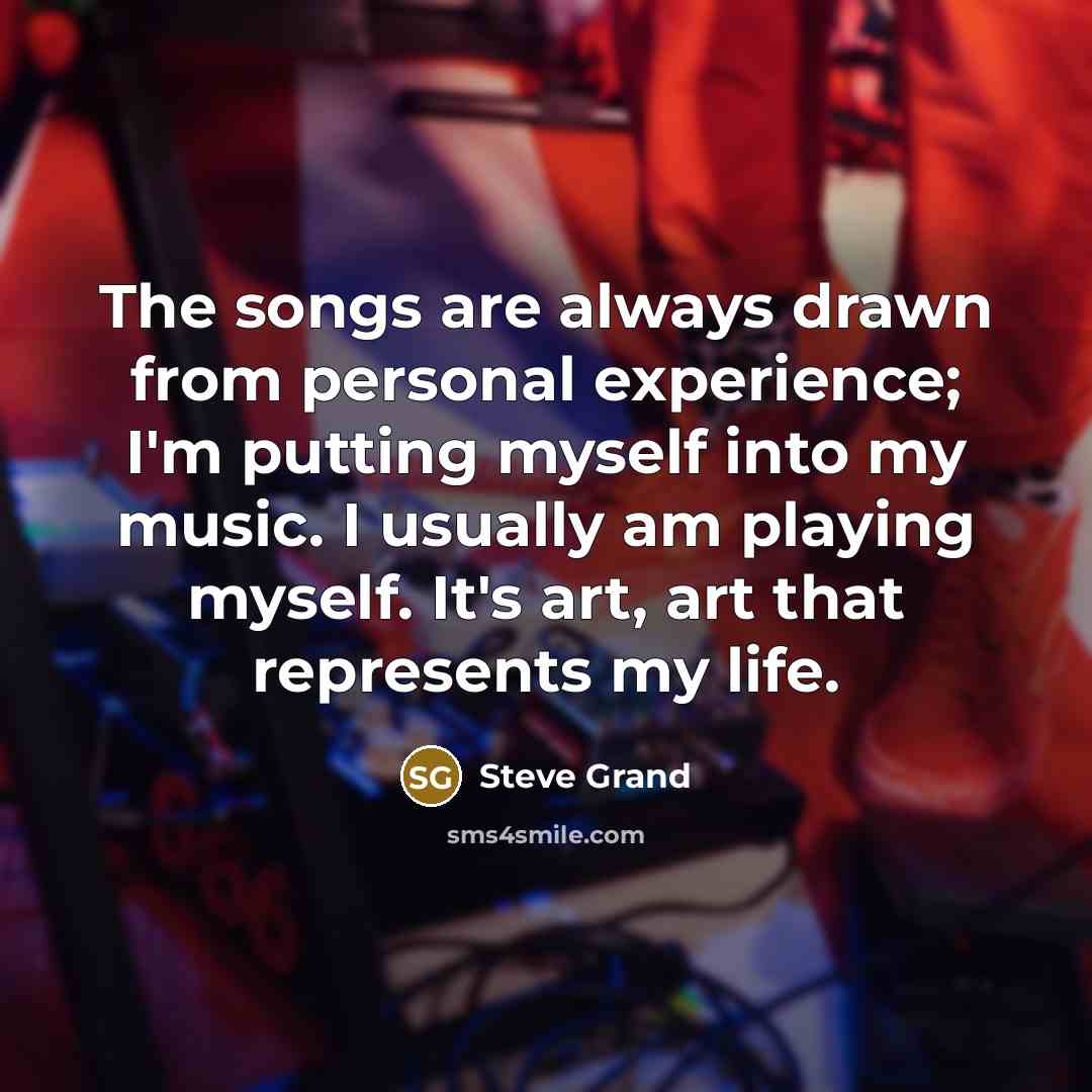 “The songs are always drawn from personal experience; I'm putting…” quote by Steve Grand