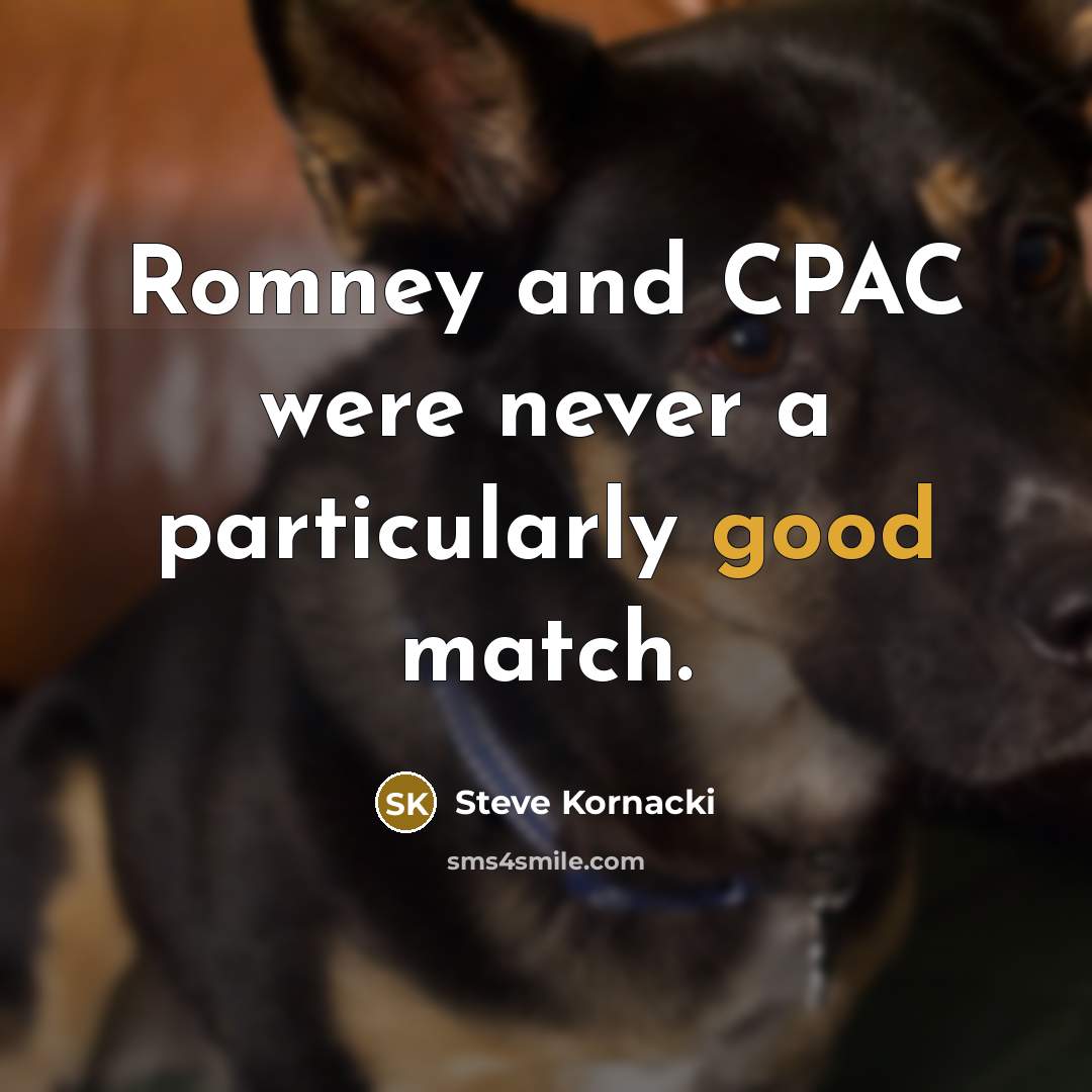 “Romney and CPAC were never a particularly good match.…” quote by Steve Kornacki