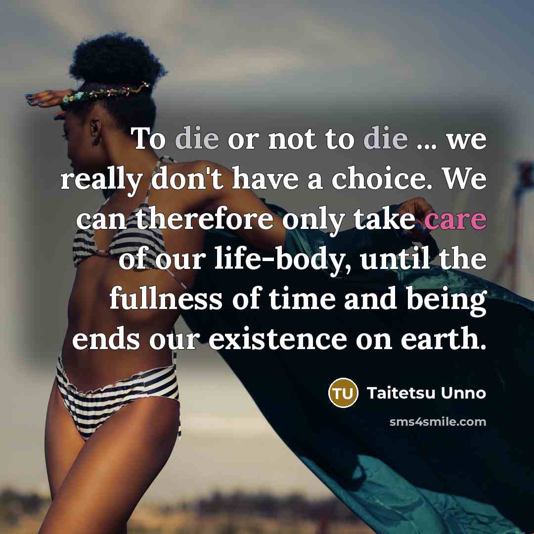 “To die or not to die ... we really don't…” quote by Taitetsu Unno