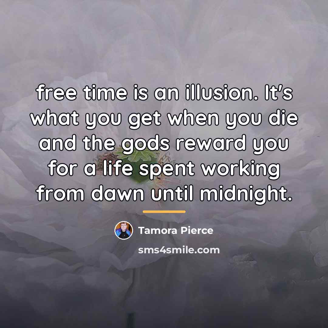 “free time is an illusion. It's what you get when…” quote by Tamora Pierce