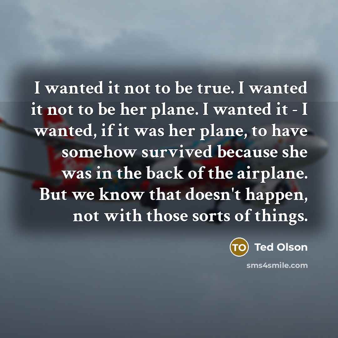 “I wanted it not to be true. I wanted it…” quote by Ted Olson