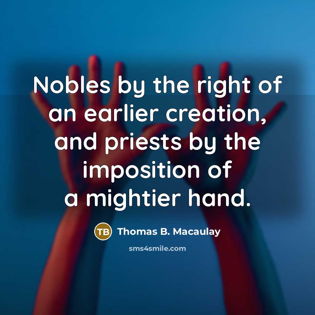 “Nobles by the right of an earlier creation, and priests…” quote by Thomas B. Macaulay