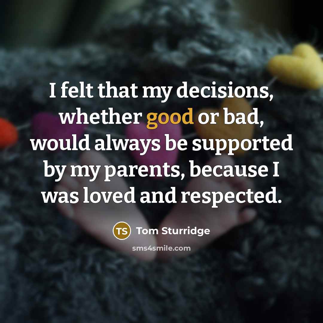 “I felt that my decisions, whether good or bad, would…” quote by Tom Sturridge