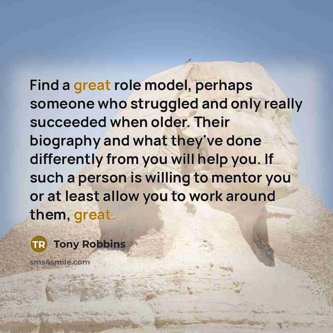 “Find a great role model, perhaps someone who struggled and…” quote by Tony Robbins