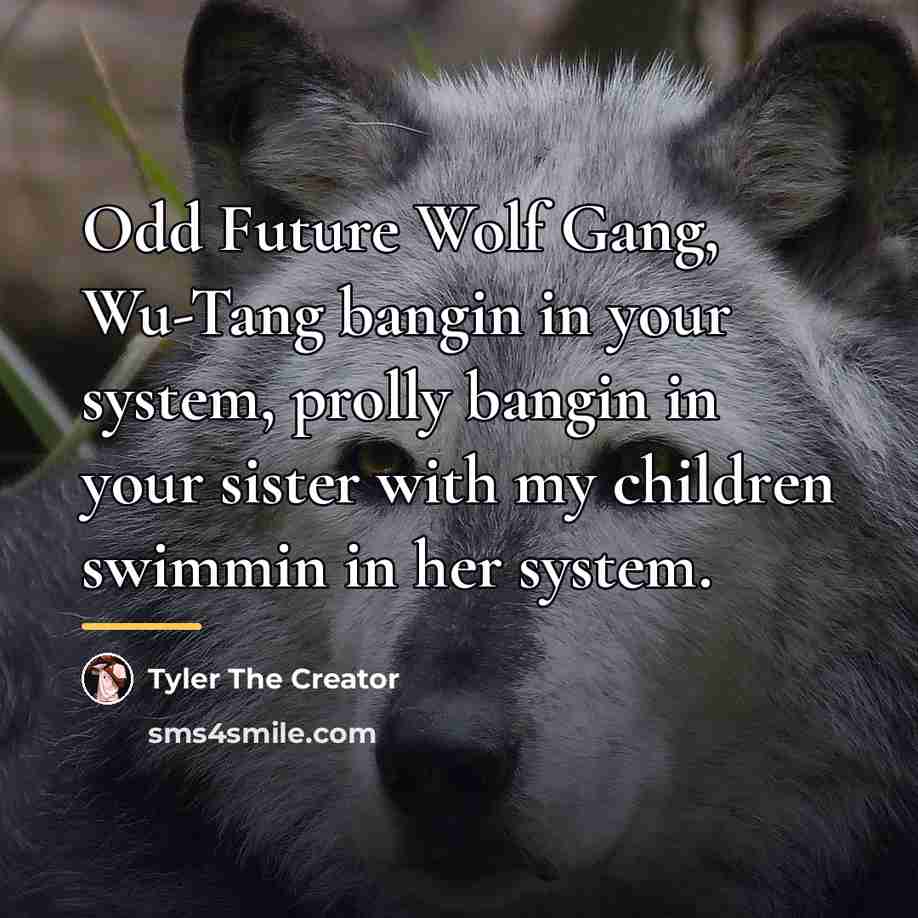 “Odd Future Wolf Gang, Wu-Tang bangin in your system, prolly…” quote by Tyler The Creator