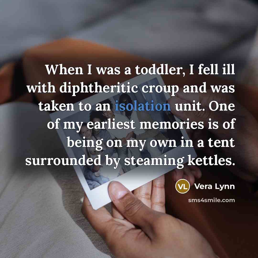 “When I was a toddler, I fell ill with diphtheritic…” quote by Vera Lynn