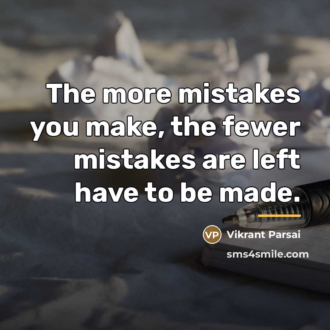 “The more mistakes you make, the fewer mistakes are left…” quote by Vikrant Parsai