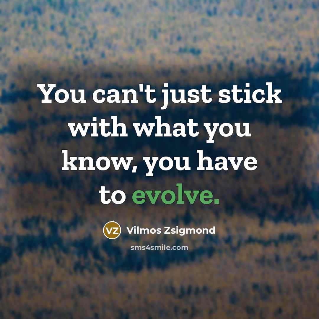 “You can't just stick with what you know, you have…” quote by Vilmos Zsigmond