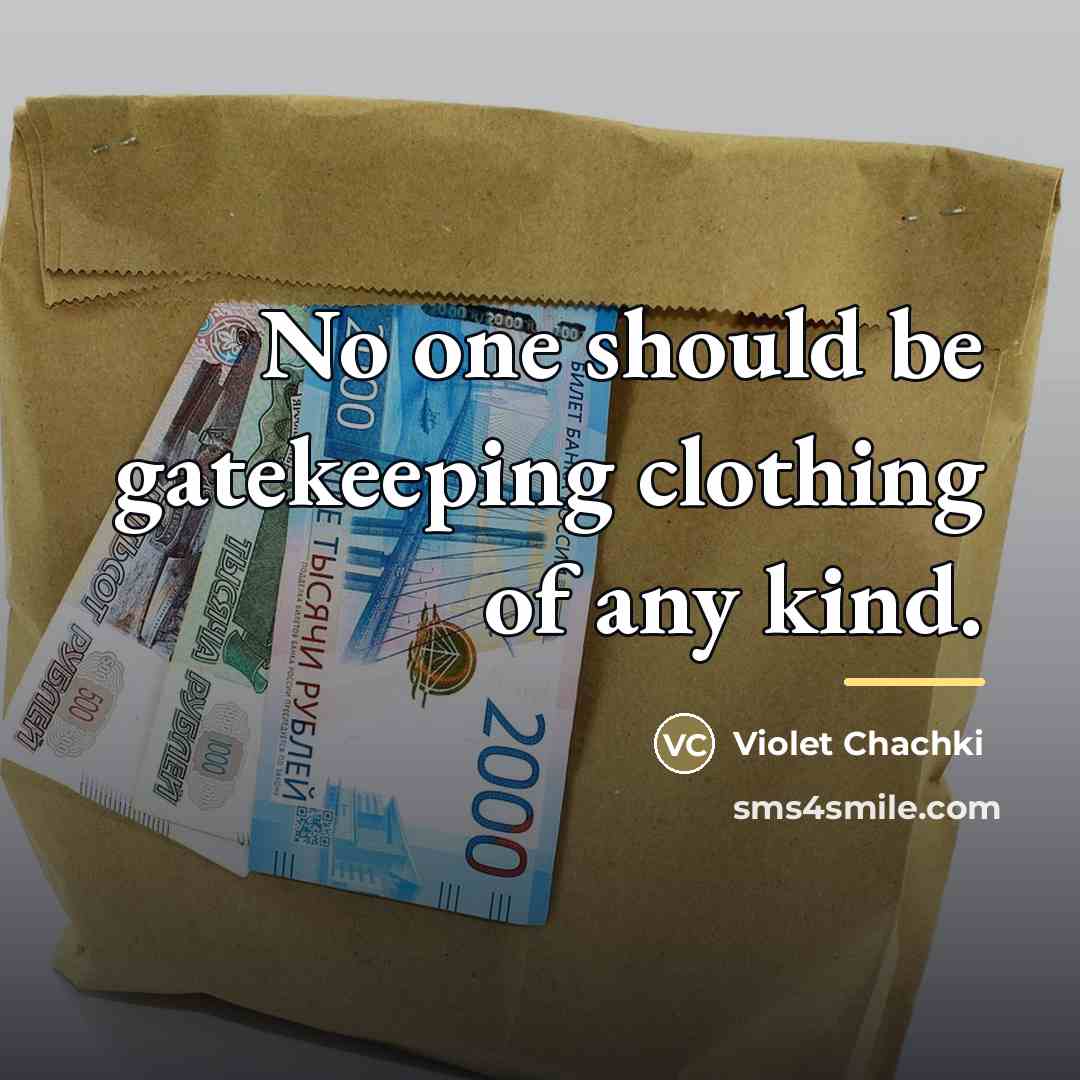 “No one should be gatekeeping clothing of any kind.…” quote by Violet Chachki