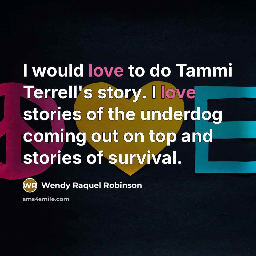 “I would love to do Tammi Terrell's story. I love…” quote by Wendy Raquel Robinson
