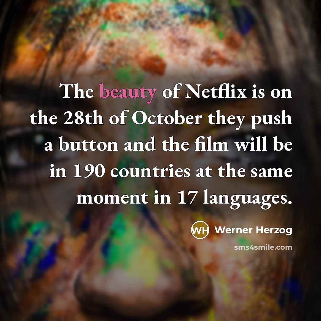 “The beauty of Netflix is on the 28th of October…” quote by Werner Herzog