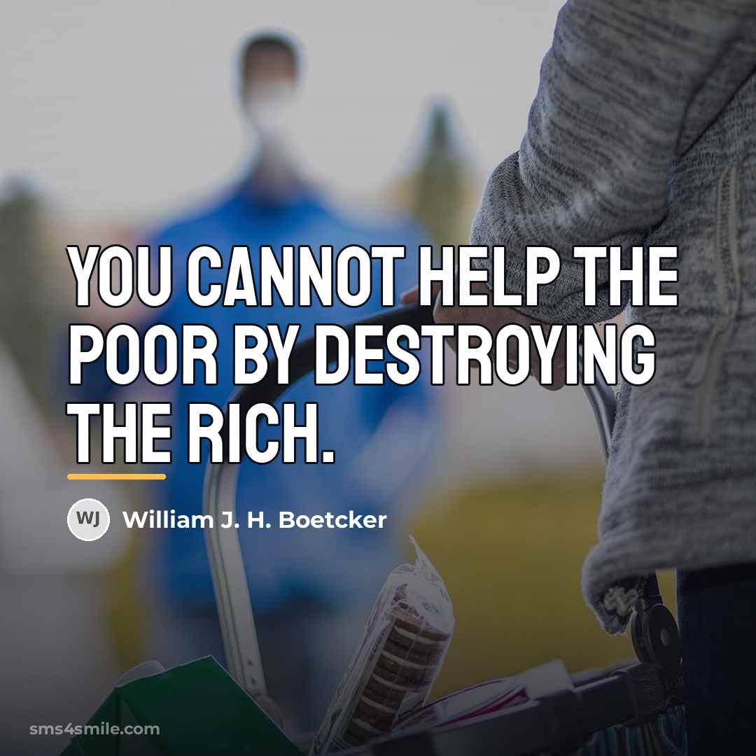“You cannot help the poor by destroying the rich.…” quote by William J. H. Boetcker