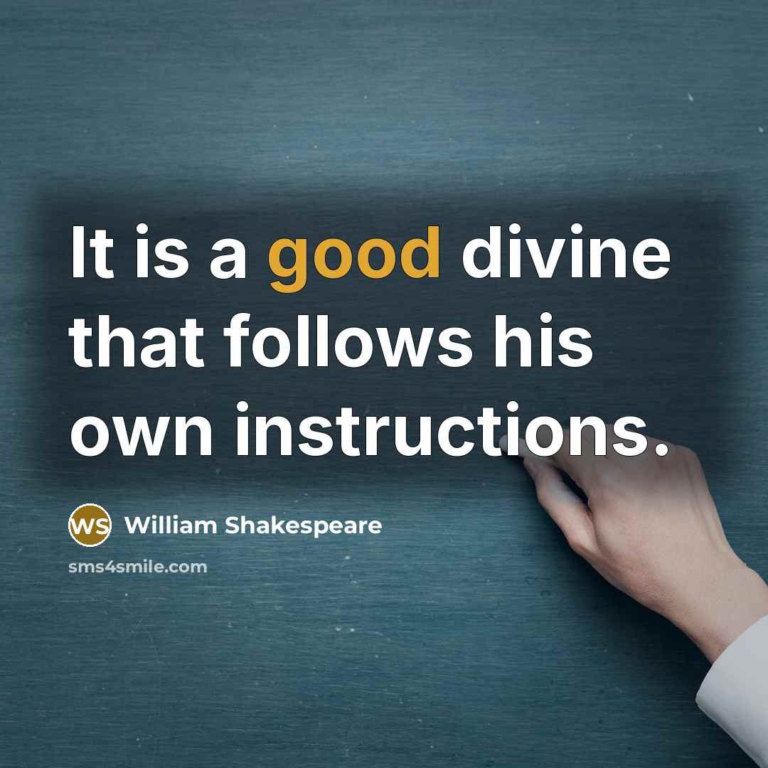 “It is a good divine that follows his own instructions.…” quote by William Shakespeare