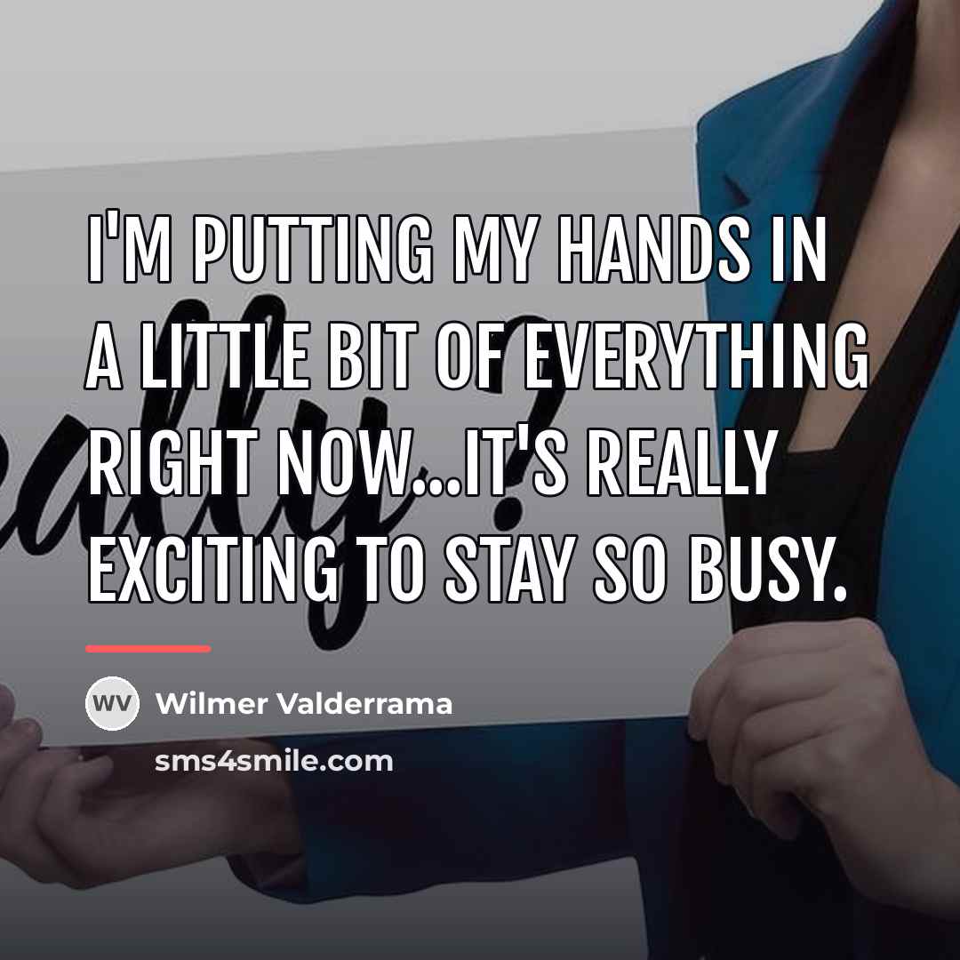 “I'm putting my hands in a little bit of everything…” quote by Wilmer Valderrama
