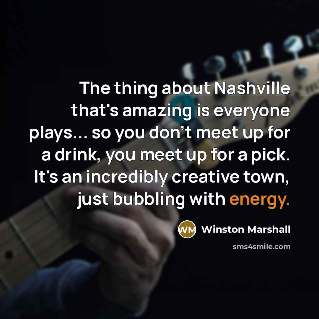 “The thing about Nashville that's amazing is everyone plays... so…” quote by Winston Marshall