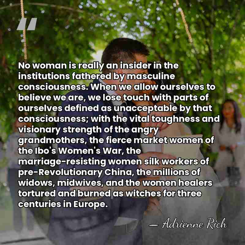No woman is really an insider in the institutions fathered by masculine&hellip; - Adrienne Rich
