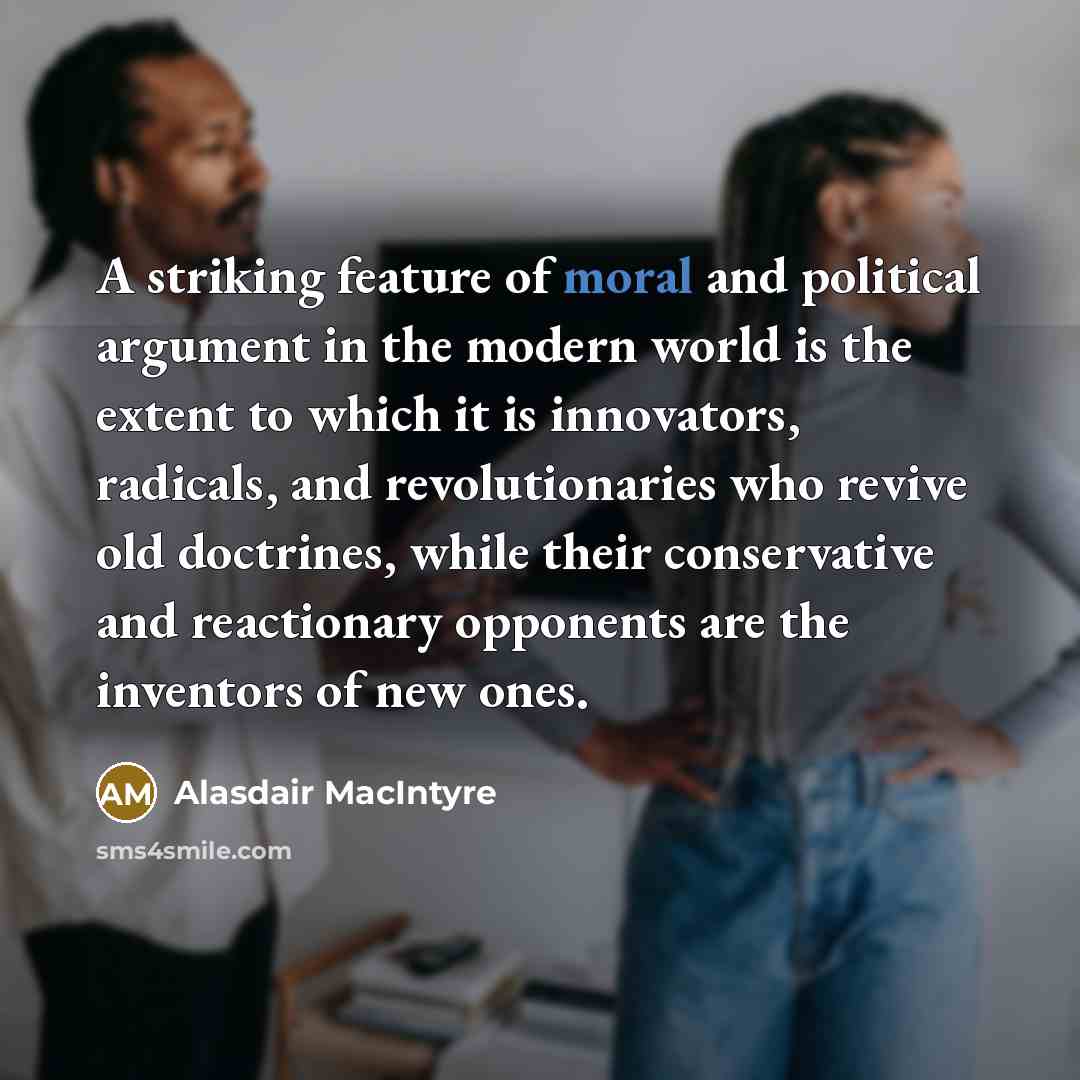“A striking feature of moral and political argument in the…” quote by Alasdair MacIntyre