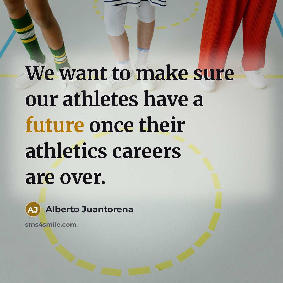 “We want to make sure our athletes have a future…” quote by Alberto Juantorena