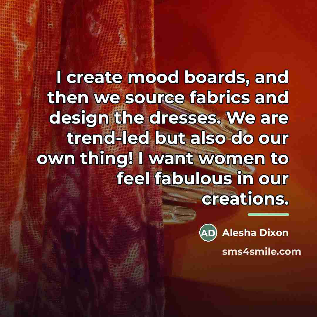 “I create mood boards, and then we source fabrics and…” quote by Alesha Dixon