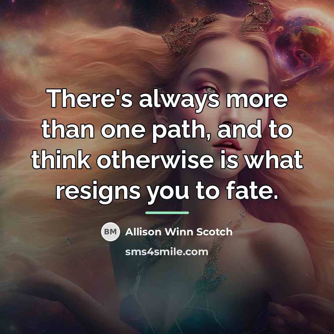 “There's always more than one path, and to think otherwise…” quote by Allison Winn Scotch