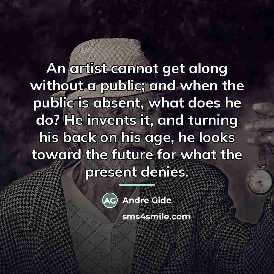 “An artist cannot get along without a public; and when…” quote by Andre Gide