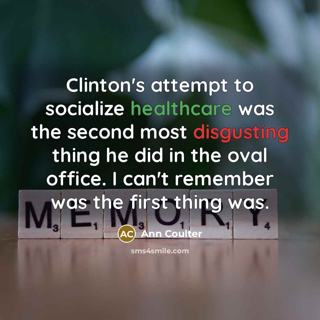 “Clinton's attempt to socialize healthcare was the second most disgusting…” quote by Ann Coulter