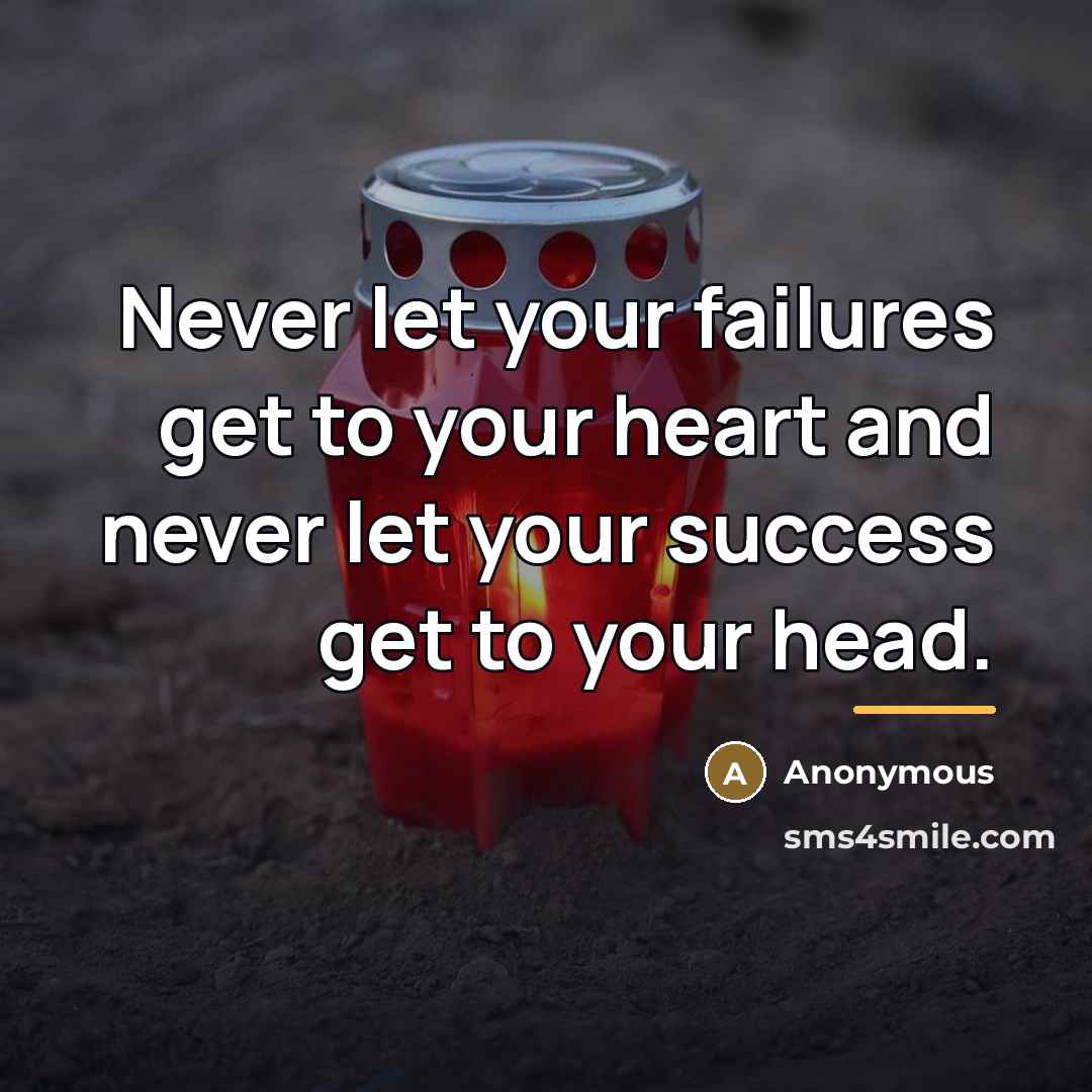 “Never let your failures get to your heart and never…” quote by Anonymous