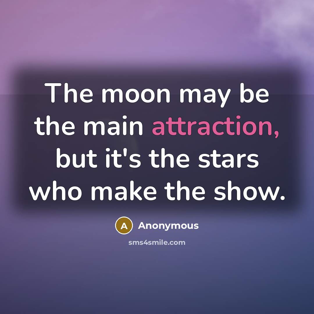 “The moon may be the main attraction, but it's the…” quote by Anonymous
