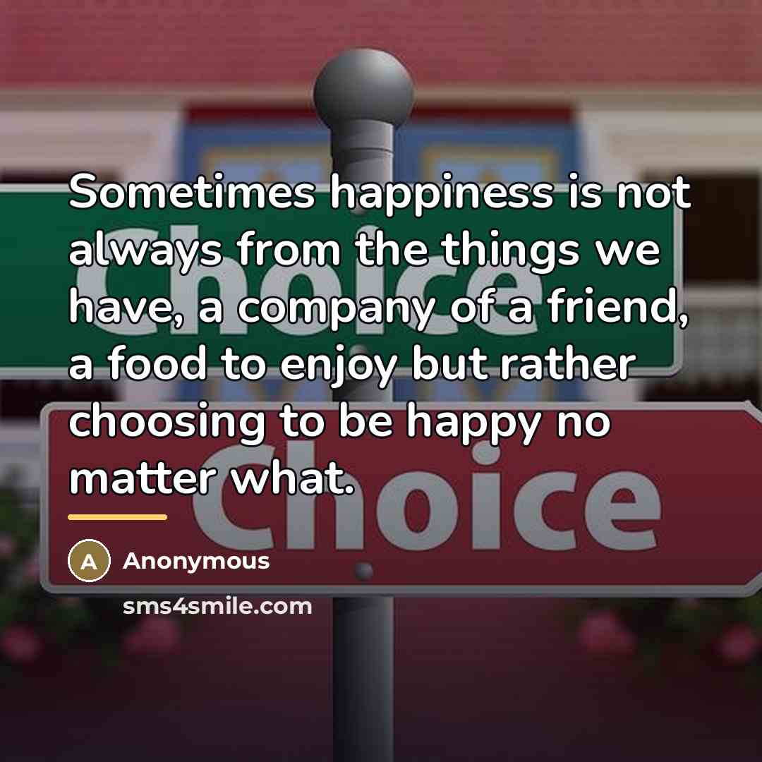 “Sometimes happiness is not always from the things we have,…” quote by Anonymous