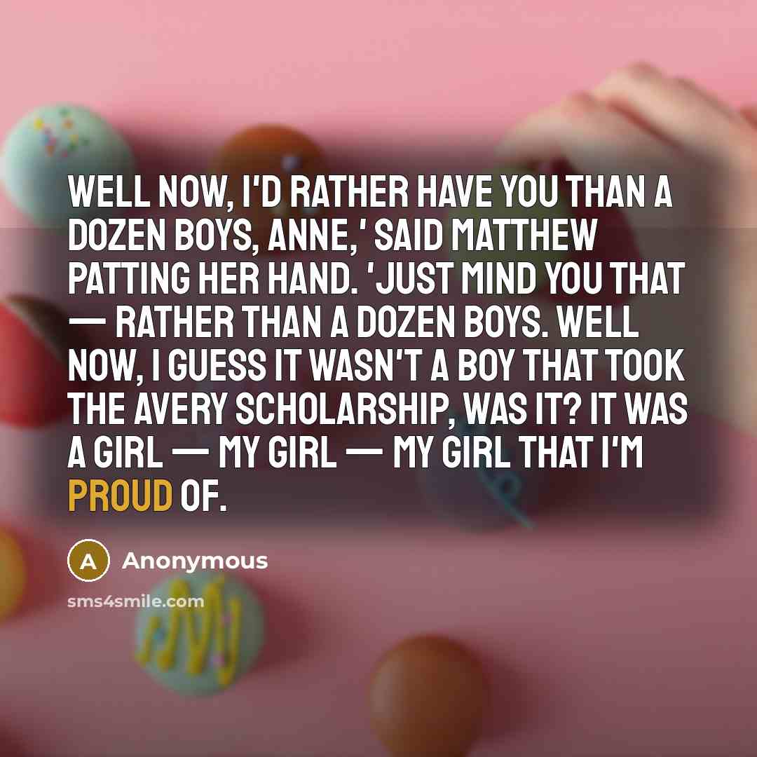 “Well now, I'd rather have you than a dozen boys,…” quote by Anonymous