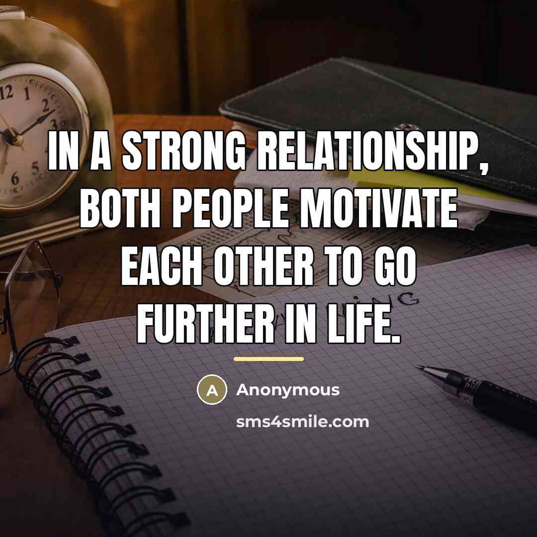 “In a strong relationship, both people motivate each other to…” quote by Anonymous