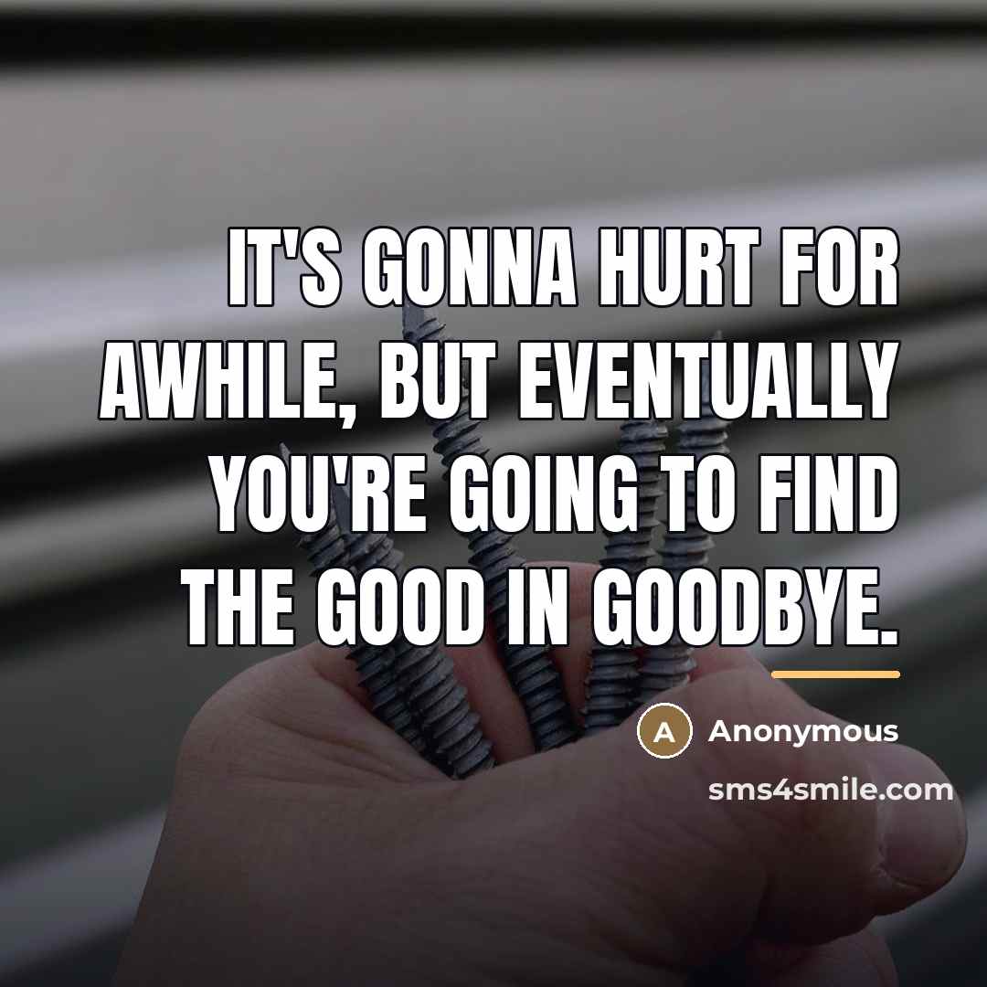 “It's gonna hurt for awhile, but eventually you're going to…” quote by Anonymous
