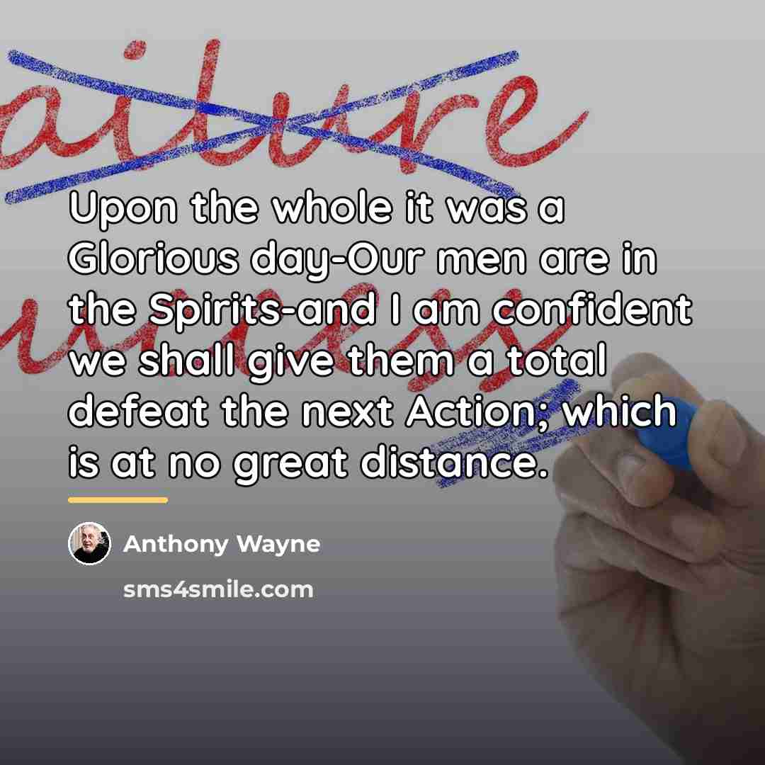 “Upon the whole it was a Glorious day-Our men are…” quote by Anthony Wayne