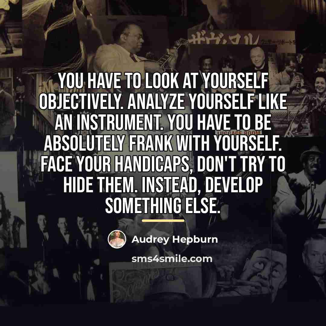 “You have to look at yourself objectively. Analyze yourself like…” quote by Audrey Hepburn