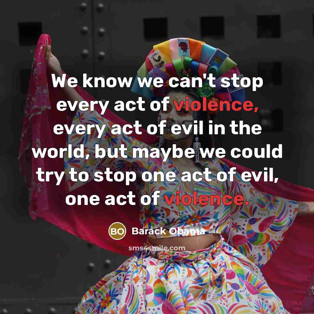 “We know we can't stop every act of violence, every…” quote by Barack Obama