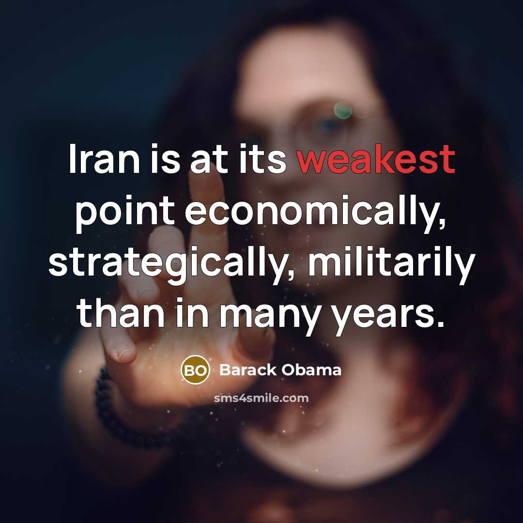 “Iran is at its weakest point economically, strategically, militarily than in many years.” quote by Barack Obama