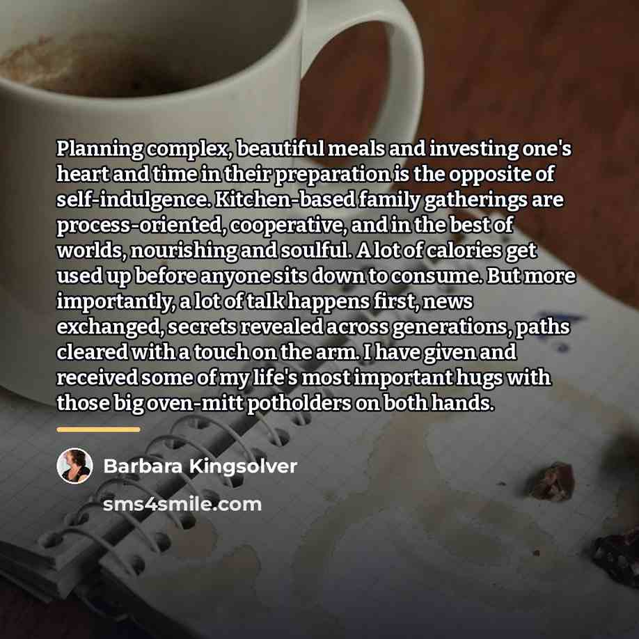 “Planning complex, beautiful meals and investing one's heart and time…” quote by Barbara Kingsolver
