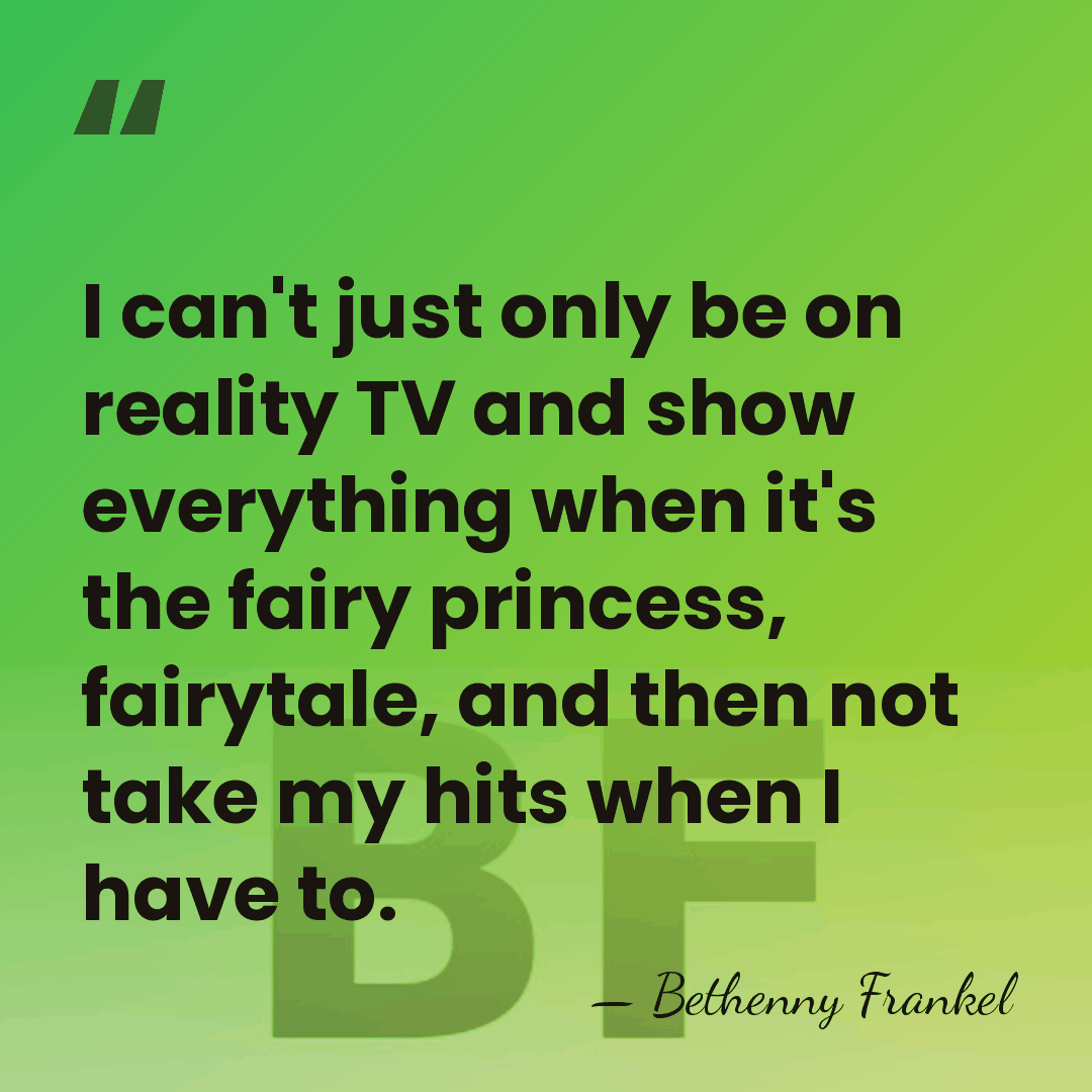 I can't just only be on reality TV and show everything when&hellip; - Bethenny Frankel