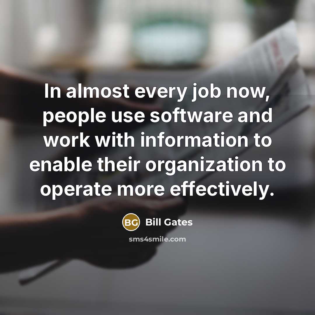 “In almost every job now, people use software and work…” quote by Bill Gates
