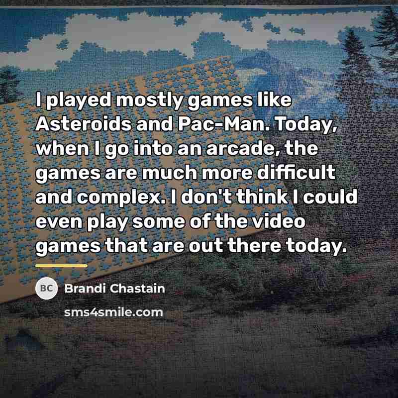 “I played mostly games like Asteroids and Pac-Man. Today, when…” quote by Brandi Chastain