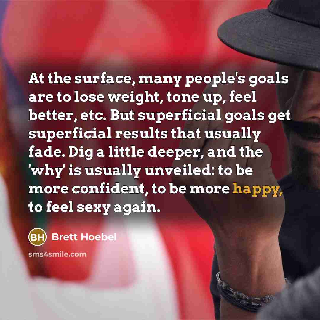 “At the surface, many people's goals are to lose weight,…” quote by Brett Hoebel