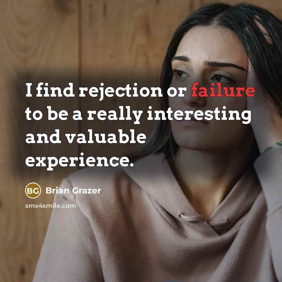 “I find rejection or failure to be a really interesting…” quote by Brian Grazer