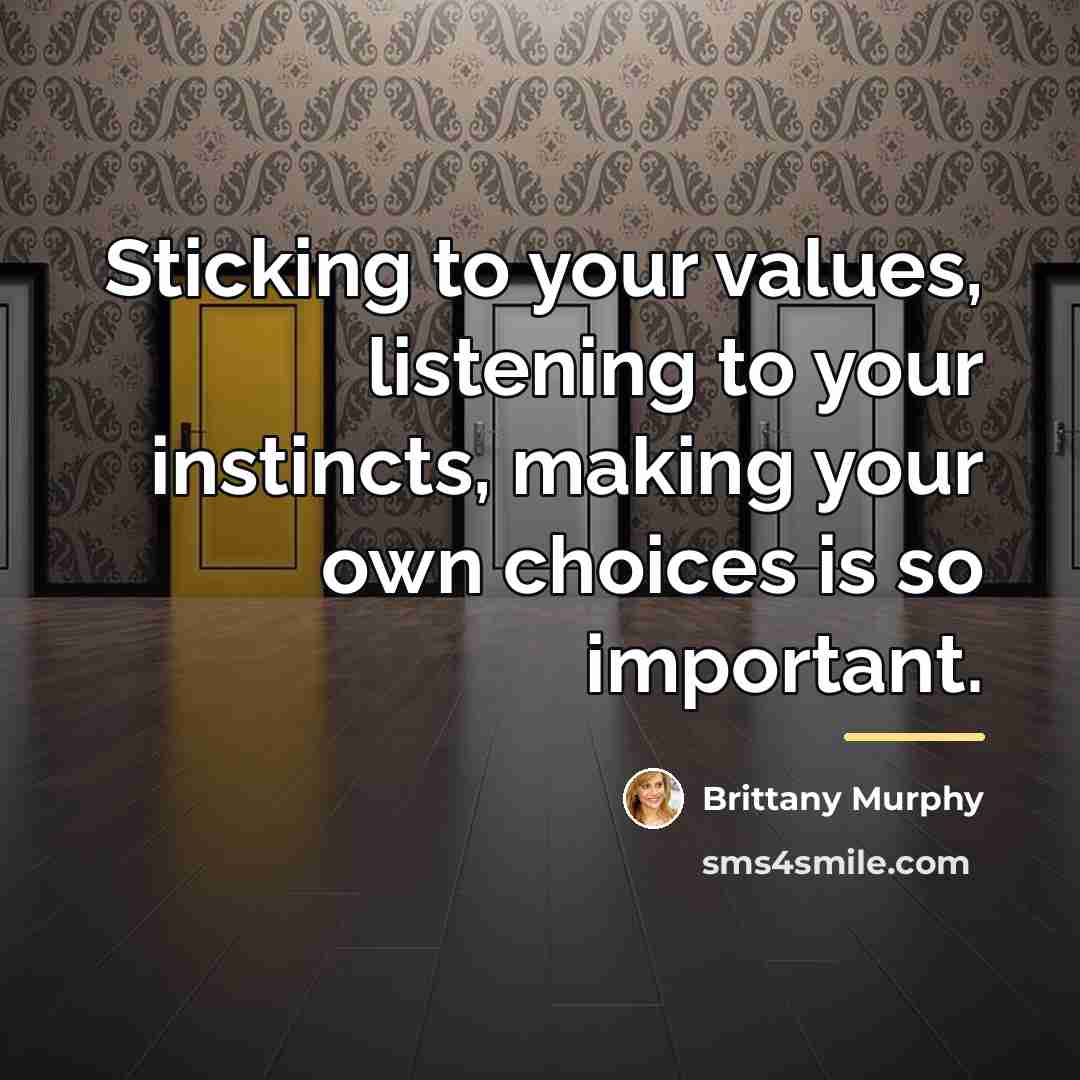 “Sticking to your values, listening to your instincts, making your…” quote by Brittany Murphy