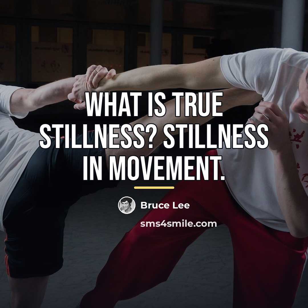 “What is true stillness? Stillness in movement.…” quote by Bruce Lee