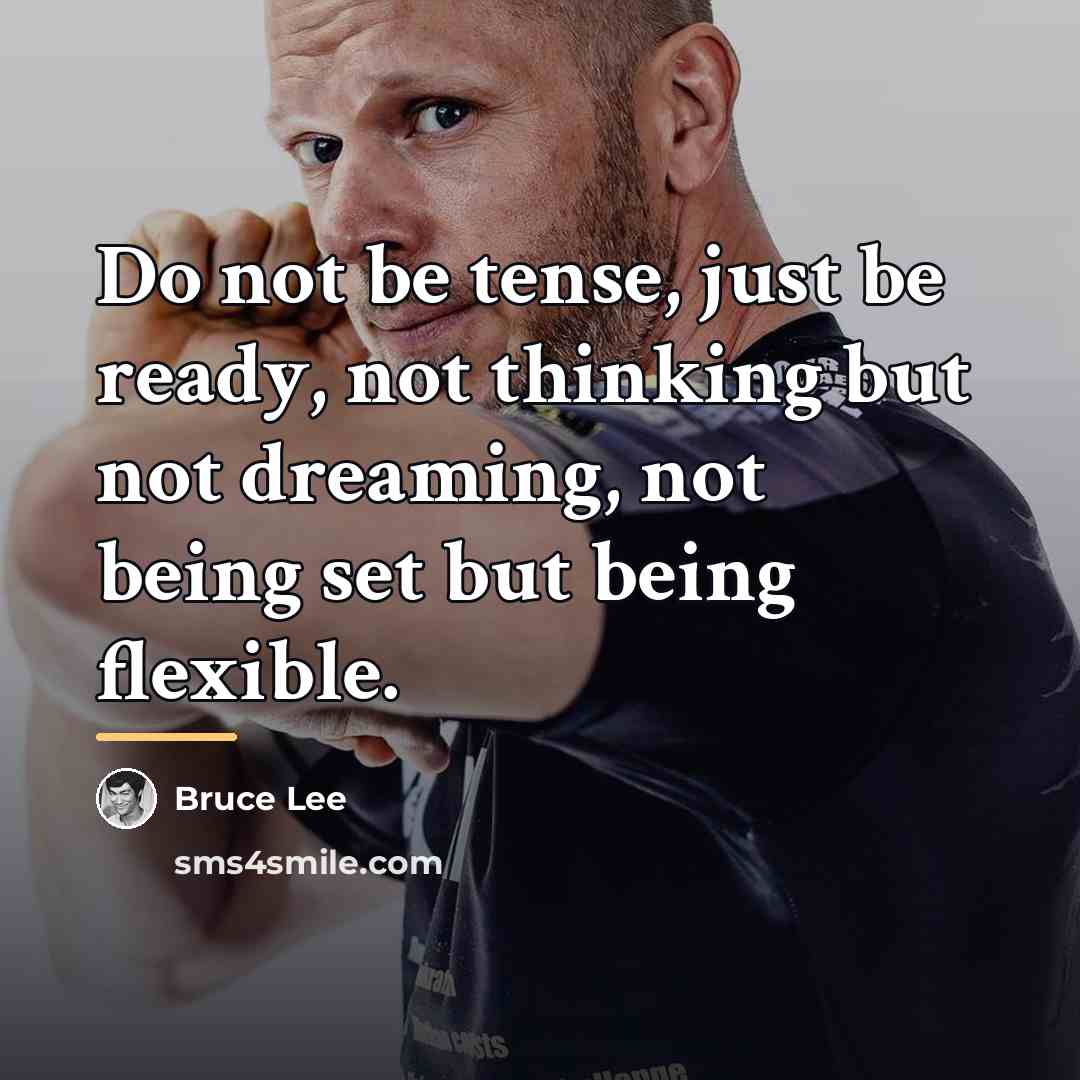 “Do not be tense, just be ready, not thinking but…” quote by Bruce Lee