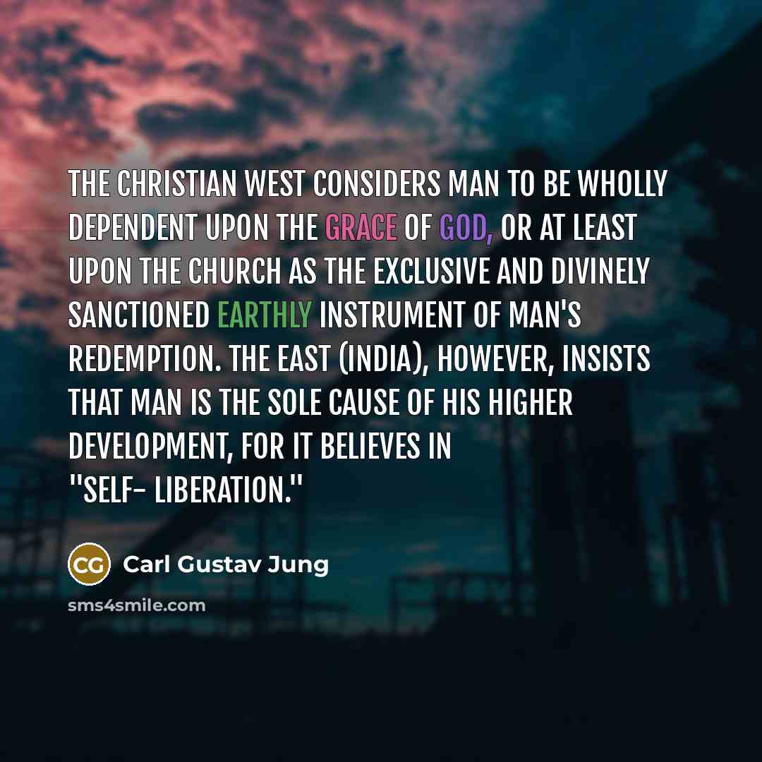 “The Christian West considers man to be wholly dependent upon…” quote by Carl Gustav Jung