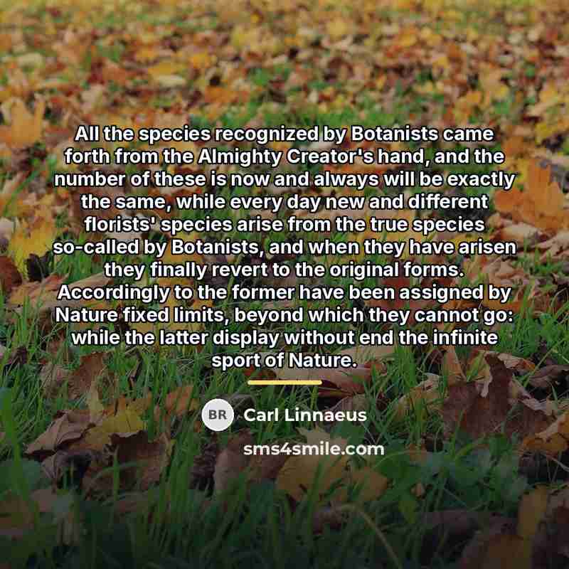 “All the species recognized by Botanists came forth from the…” quote by Carl Linnaeus