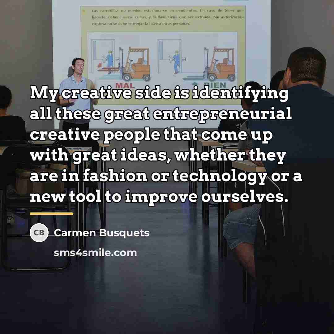 “My creative side is identifying all these great entrepreneurial creative…” quote by Carmen Busquets